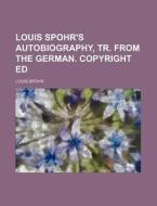 Louis Spohr's Autobiography, Tr. from the German. Copyright Ed di Louis Spohr edito da Rarebooksclub.com