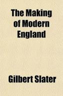 The Making Of Modern England di Gilbert Slater edito da General Books Llc