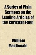 A Series Of Plain Sermons On The Leading di William Macdonald edito da General Books