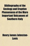 Bibliography Of The Geology And Eruptive di Henr Johnston-lavis edito da General Books