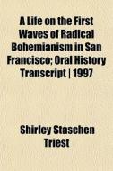 A Life On The First Waves Of Radical Boh di Shirley Staschen Triest edito da General Books