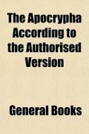 The Apocrypha According To The Authorise di General Books edito da General Books