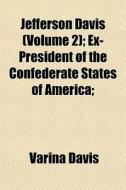 Jefferson Davis Volume 2 ; Ex-president di Varina Davis edito da General Books