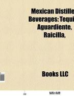 Mexican distilled beverages di Source Wikipedia edito da Books LLC, Reference Series