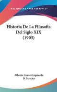 Historia de La Filosofia del Siglo XIX (1903) di Alberto Gomez Izquierdo edito da Kessinger Publishing