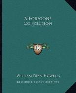 A Foregone Conclusion di William Dean Howells edito da Kessinger Publishing
