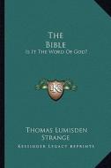 The Bible: Is It the Word of God? di Thomas Lumisden Strange edito da Kessinger Publishing