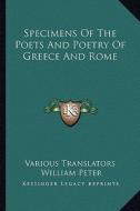 Specimens of the Poets and Poetry of Greece and Rome di Various Translators edito da Kessinger Publishing