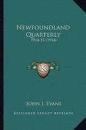 Newfoundland Quarterly: 1914-15 (1914) di John J. Evans edito da Kessinger Publishing
