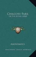 Chilcote Park: Or the Sisters (1860) di Anonymous edito da Kessinger Publishing