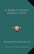 Is Mark a Roman Gospel? (1919) di Benjamin Wisner Bacon edito da Kessinger Publishing