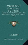 Memoirs of Convicted Prisoners: Accompanied by Remarks on the Causes and Prevention of Crime (1853) di H. S. Joseph edito da Kessinger Publishing