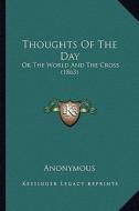 Thoughts of the Day: Or the World and the Cross (1863) di Anonymous edito da Kessinger Publishing