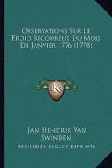 Observations Sur Le Froid Rigoureux Du Mois de Janvier 1776 (1778) di Jan Hendrik Van Swinden edito da Kessinger Publishing