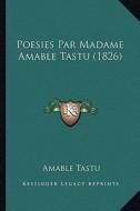 Poesies Par Madame Amable Tastu (1826) di Amable Tastu edito da Kessinger Publishing
