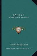Bath V2: A Satirical Novel (1818) di Thomas Brown edito da Kessinger Publishing