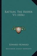 Rattlin, the Reefer V1 (1836) di Edward Howard edito da Kessinger Publishing