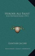 Herder ALS Faust: Eine Untersuchung (1911) di Gunther Jacoby edito da Kessinger Publishing