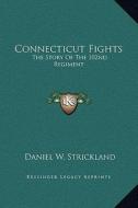 Connecticut Fights: The Story of the 102nd Regiment di Daniel W. Strickland edito da Kessinger Publishing