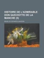 Histoire De L'admirable Don Quichotte De La Manche (5) di Miguel De Cervantes Saavedra edito da General Books Llc