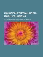 Holstein-Friesian Herd-Book Volume 44 di Holstein-Friesian America edito da Rarebooksclub.com