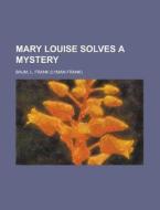 Mary Louise Solves a Mystery di L. Frank Baum edito da Rarebooksclub.com