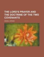 The Lord's Prayer and the Doctrine of the Two Covenants di Ezekiel Hopkins edito da Rarebooksclub.com