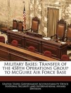 Military Bases: Transfer Of The 458th Operations Group To Mcguire Air Force Base edito da Bibliogov