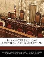 List Of Cfr Sections Affected (lsa), January 1997 edito da Bibliogov
