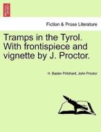Tramps in the Tyrol. With frontispiece and vignette by J. Proctor. di H. Baden Pritchard, John Proctor edito da British Library, Historical Print Editions