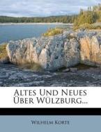Altes Und Neues Über Wülzburg... di Wilhelm Korte edito da Nabu Press