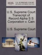 U.s. Supreme Court Transcript Of Record Alpha S S Corporation V. Cain edito da Gale Ecco, U.s. Supreme Court Records