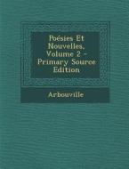 Poesies Et Nouvelles, Volume 2 di Arbouville edito da Nabu Press