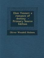 Elsie Venner; A Romance of Destiny di Oliver Wendell Holmes edito da Nabu Press