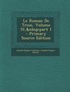 Le Roman de Troie, Volume 51, Part 1 di Leopold Eugene Constans, Leopold Eugene Benoit edito da Nabu Press
