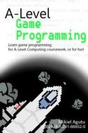 A-level Game Programming di Mikiel Agutu edito da Lulu.com