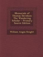 Memorials of Thomas Davidson: The Wandering Scholar - Primary Source Edition di William Angus Knight edito da Nabu Press
