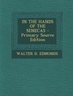 In the Hands of the Senecas - Primary Source Edition di Walter D. Edmonds edito da Nabu Press