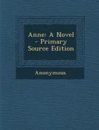 Anne: A Novel - Primary Source Edition di Anonymous edito da Nabu Press