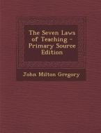 The Seven Laws of Teaching di John Milton Gregory edito da Nabu Press