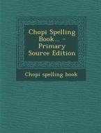 Chopi Spelling Book... - Primary Source Edition di Chopi Spelling Book edito da Nabu Press