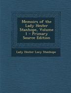 Memoirs of the Lady Hester Stanhope, Volume 1 di Lady Hester Lucy Stanhope edito da Nabu Press