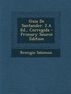 Guia de Santander. 2.a Ed., Corregida - Primary Source Edition di Remigio Salomon edito da Nabu Press