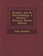 Broseley and Its Surroundings, a History di John Randall edito da Nabu Press