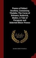 Poems Of Robert Southey, Containing Thalaba, The Curse Of Kehama, Roderick, Madoc, A Tale Of Paraguay And Selected Minor Poems di Maurice Henry Fitzgerald edito da Andesite Press