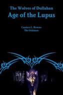 The Wolves Of Dullahan Age Of The Lupus di Candace L. Bowser, The Irishman edito da Lulu.com