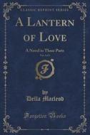 A Lantern Of Love, Vol. 1 Of 3 di Della MacLeod edito da Forgotten Books