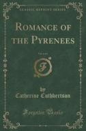 Romance Of The Pyrenees, Vol. 4 Of 4 (classic Reprint) di Catherine Cuthbertson edito da Forgotten Books