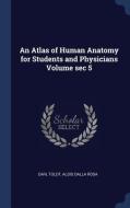 An Atlas of Human Anatomy for Students and Physicians Volume SEC 5 di Carl Toldt, Alois Dalla Rosa edito da CHIZINE PUBN