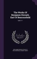 The Works Of Benjamin Disraeli, Earl Of Beaconsfield di Dr Robert Arnot edito da Palala Press